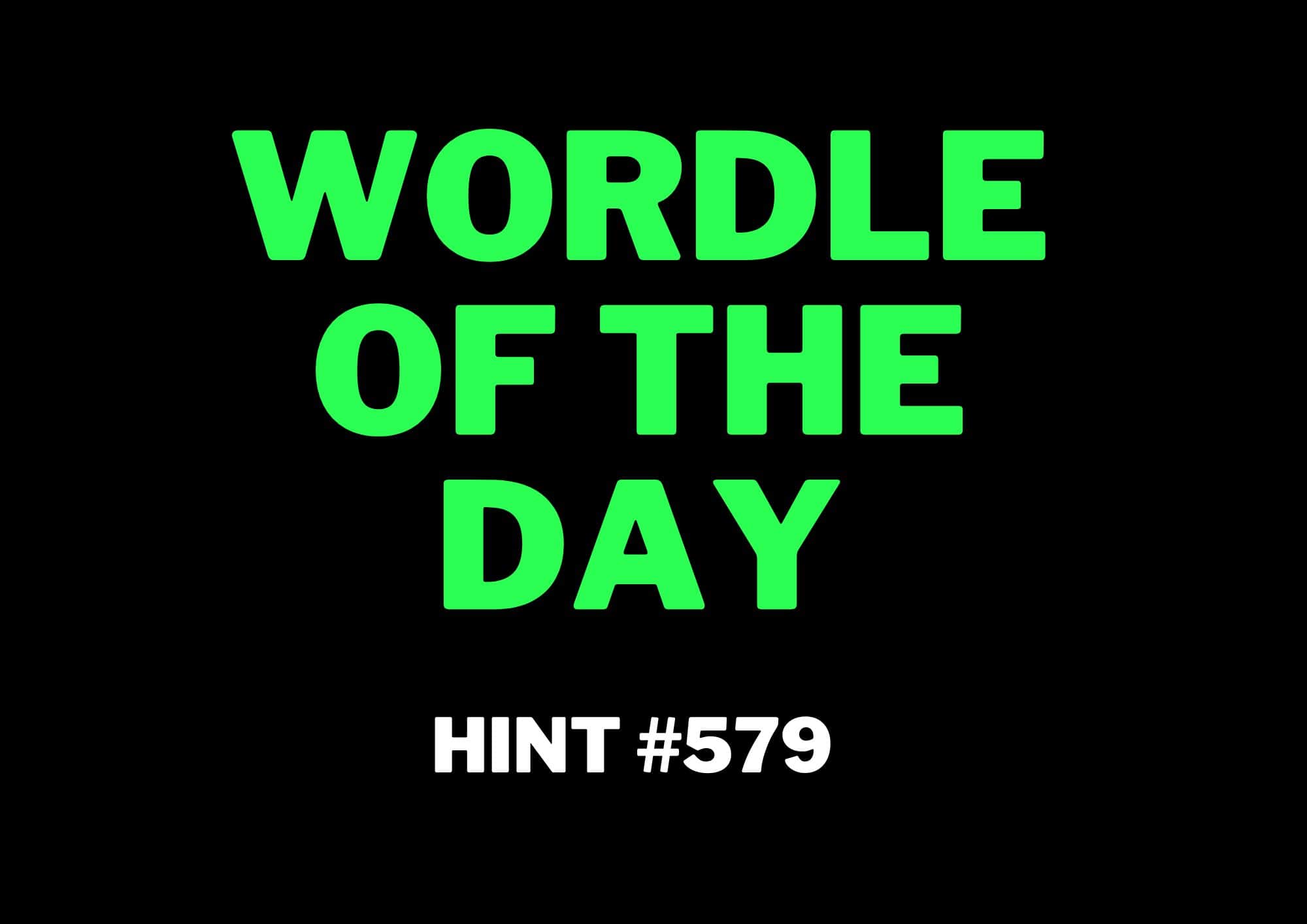 NY Times Wordle Hints 579