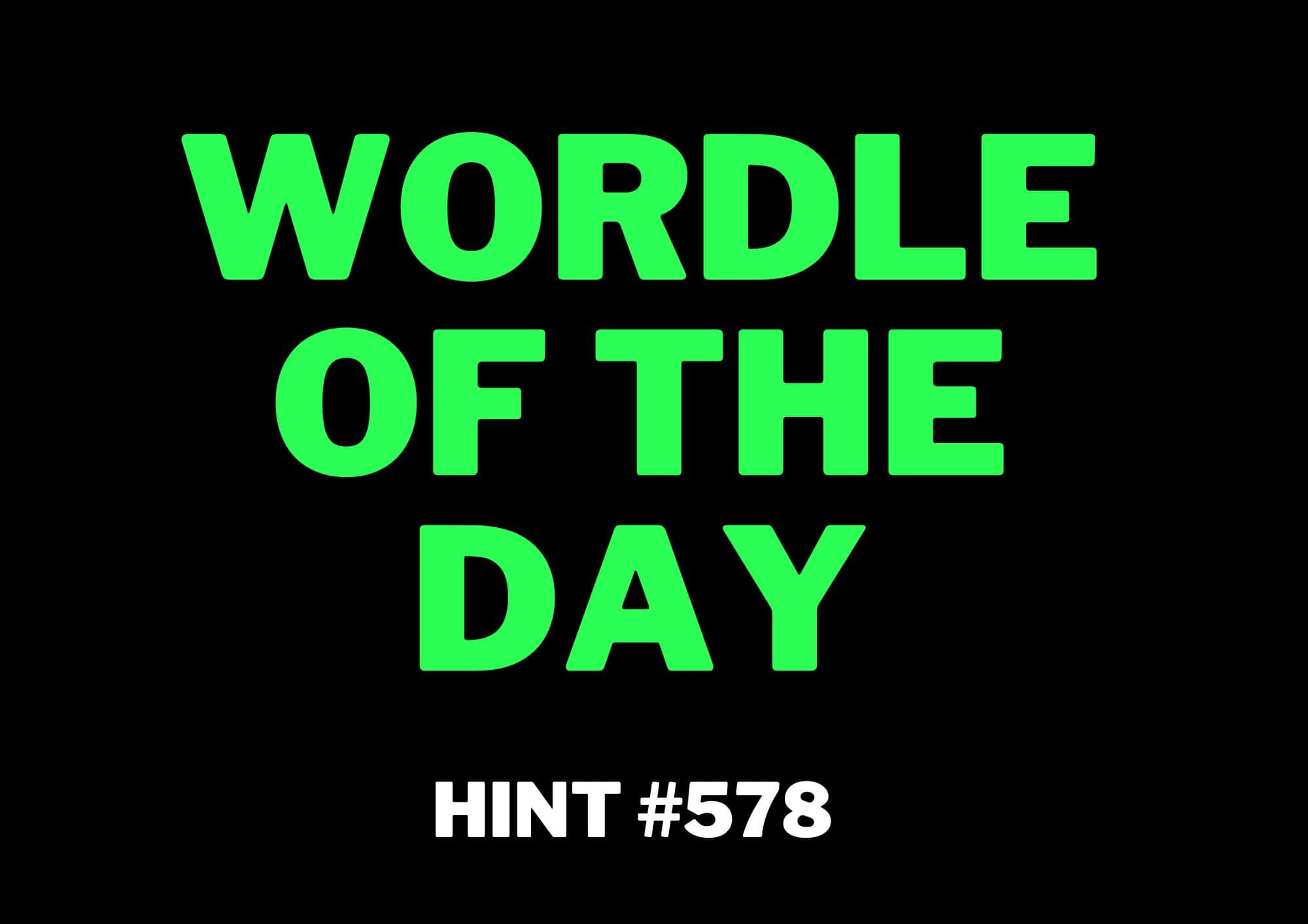 NY Times Wordle Hints 578