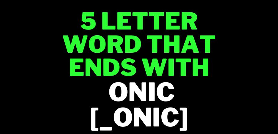 5 Letter Words With Onic