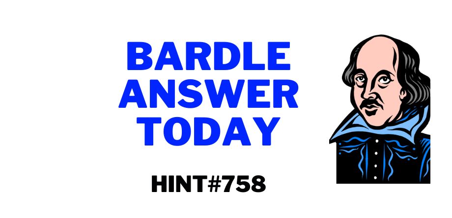 Today's Bardle 758 Hints & Answer – July 17, 2023